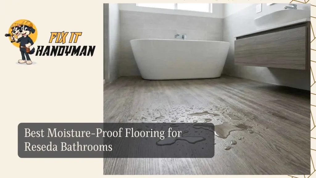 Best Moisture-Proof Flooring for Reseda Bathrooms